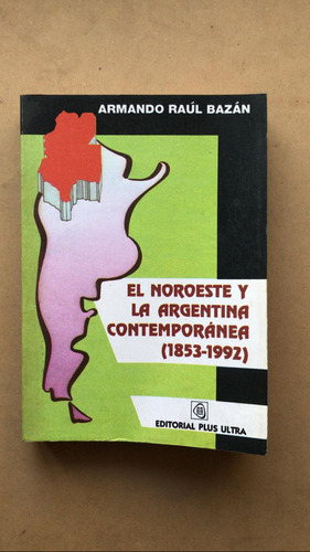 El Noroeste Y La Argentina Contemporanea - Garcia Bazan