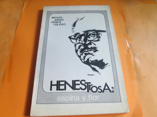 Libro Henestrosa: Espina Y Flor, Miguel A. Pérez T. Año 1979