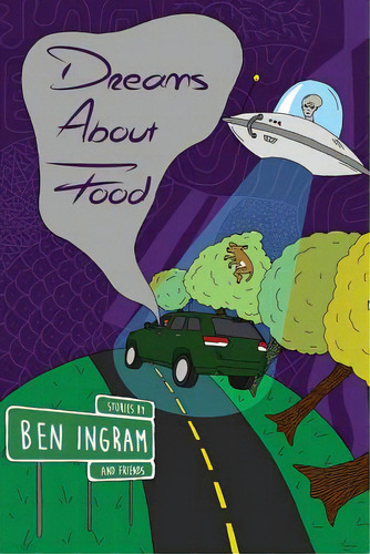 Dreams About Food: Stories By Ben Ingram, De Ingram, Ben. Editorial Lightning Source Inc, Tapa Blanda En Inglés