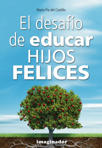 El Desafío De Educar Hijos Felices - Del Castillo, María Pía