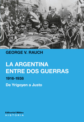 La Argentina Entre Dos Guerras, 1916-1938 - George V. Rauch