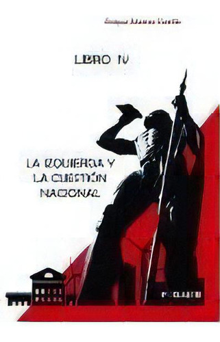 La Izquierda Y La Cuestiãâ³n Nacional: Libro Iv, De Álvarez Carrillo, Enrique. Editorial Bubok Publishing, Tapa Blanda En Español