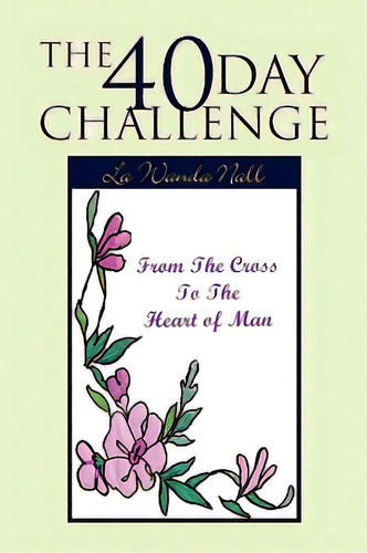 The 40 Day Challenge, De Nall, La Wanda. Editorial Authorhouse, Tapa Blanda En Inglés