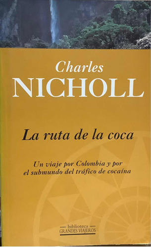 La Ruta De La Coca - Charles Nicholl - Grandes Viajeros