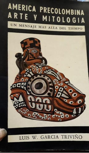 América Precolombina Arte Y Mitología García Triviño, 1972
