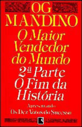 O Maior Vendedor Do Mundo: O Fim Da História (vol. 2): 2ª Parte, De Mandino, Og. Editora Record, Capa Mole, Edição 28ª Edição - 1990 Em Português