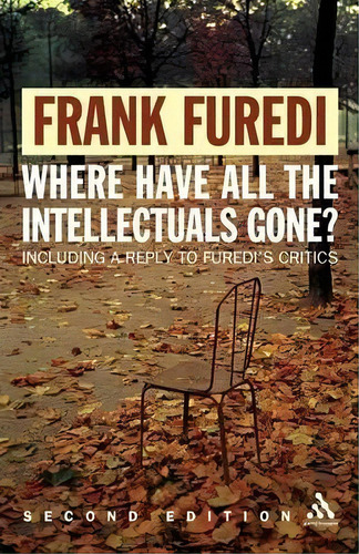 Where Have All The Intellectuals Gone?, De Frank Furedi. Editorial Bloomsbury Publishing Plc, Tapa Blanda En Inglés