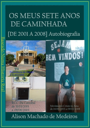 Os Meus Sete Anos De Caminhada: [de 2001 A 2008]  Autobiografia, De Alison Machado De Medeiros. Série Não Aplicável, Vol. 1. Editora Clube De Autores, Capa Mole, Edição 1 Em Português, 2018