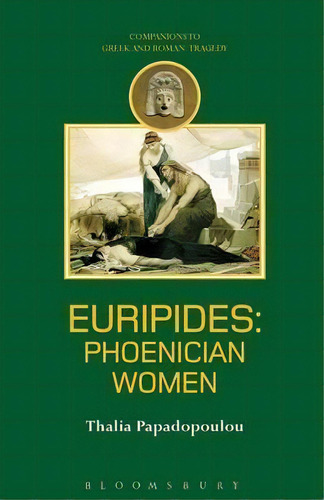 Euripides : Phoenician Women, De Thalia Papadopolou. Editorial Bloomsbury Publishing Plc, Tapa Blanda En Inglés