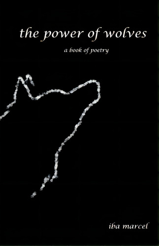 The Power Of Wolves: A Book Of Poetry, De Marcel, Iba. Editorial Dorrance Pub Co Inc, Tapa Blanda En Inglés