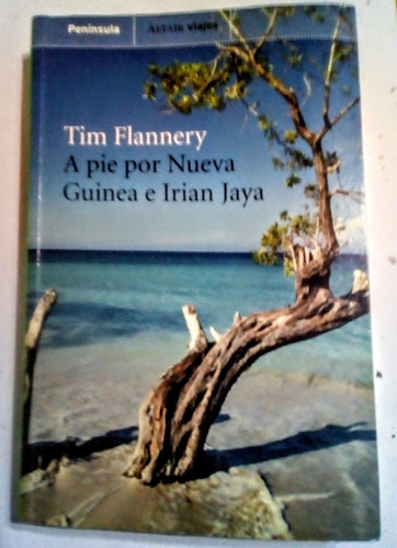 A Pie Por Nueva Guinea E Irian Jaya. Tim Flannery.