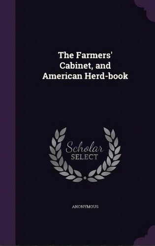 The Farmers' Cabinet, And American Herd-book, De Anonymous. Editorial Palala Pr, Tapa Dura En Inglés