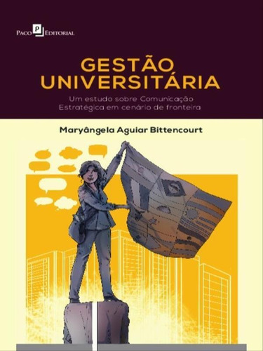 Gestão Universitária: Um Estudo Sobre Comunicação Estratégica Em Cenário De Fronteira, De Bittencourt, Maryângela Aguiar. Editora Paco Editorial, Capa Mole Em Português