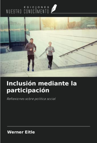 Inclusion Mediante La Participacion: Reflexiones Sobre Polit