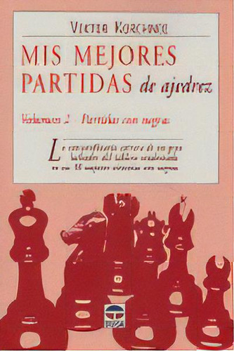 Mis Mejores Partidas De Ajedrez. Volumen 2. Partidas Negras, De Korchnoi, Victor. Editorial Ediciones Tutor, S.a., Tapa Blanda En Español, 2001