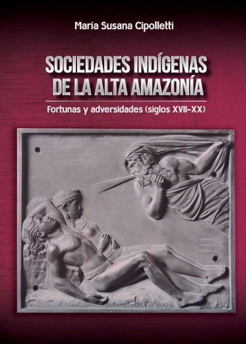 Sociedades Indígenas De La Alta Amazonía - María Susana C...