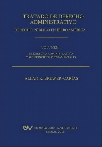 Tratado De Derecho Administrativo. Tomo I. El Derecho Administrativo Y Sus Principios Fundamentales, De Allan R Brewer-carias. Fundacion Editorial Juridica Venezolana, Tapa Blanda En Español