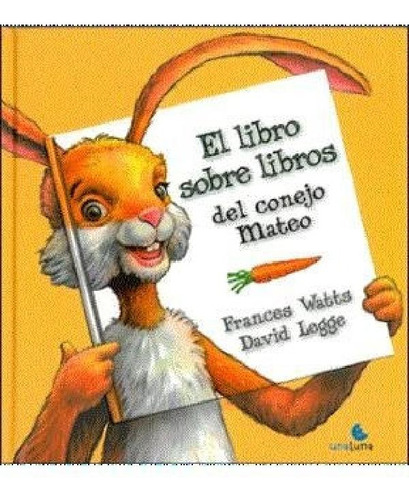 Libro El Libro Sobre Libros Del Conejo Mateo De Frances Wat