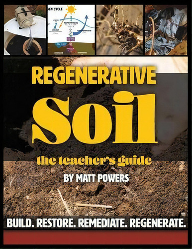 Regenerative Soil - The Teacher's Guide, De Matt Powers. Editorial Permaculturepowers123, Tapa Blanda En Inglés