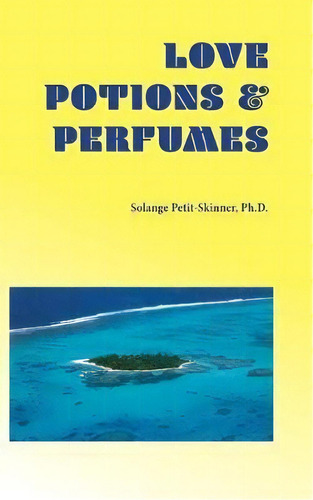 Love Potion & Perfumes, De Solange Petit Skinner. Editorial Createspace Independent Publishing Platform, Tapa Blanda En Inglés