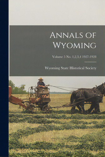 Annals Of Wyoming; Volume 5 No. 1,2,3,4 1927-1928, De Wyoming State Historical Society. Editorial Hassell Street Pr, Tapa Blanda En Inglés