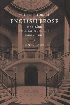 The Evolution Of English Prose, 1700-1800 - Carey Mcintosh