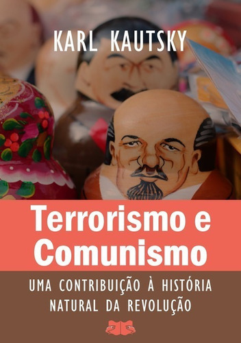 Terrorismo E Comunismo: Uma Contribuição À História Natural Da Revolução, De Karl Kautsky. Série Não Aplicável, Vol. 1. Editora Clube De Autores, Capa Mole, Edição 1 Em Português, 2021