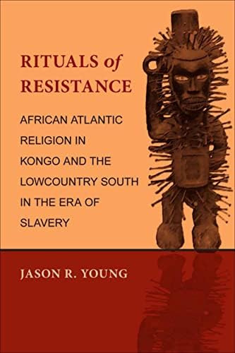 Rituals Of Resistance: African Atlantic In Kongo And The Lowcountry South In The Era Of Slavery, De Young, Jason R.. Editorial Louisiana State University Press, Tapa Blanda En Inglés