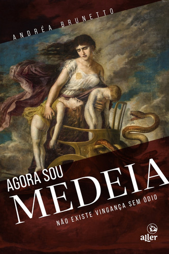 Agora sou Medeia: Não existe vingança sem ódio, de Andréa Brunetto. Editora Aller, capa mole em português