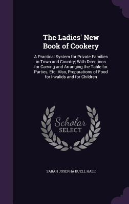 Libro The Ladies' New Book Of Cookery: A Practical System...
