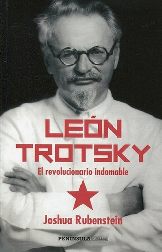 Joshua Rubenstein León Trotsky El revolucionario indomable Editorial Península