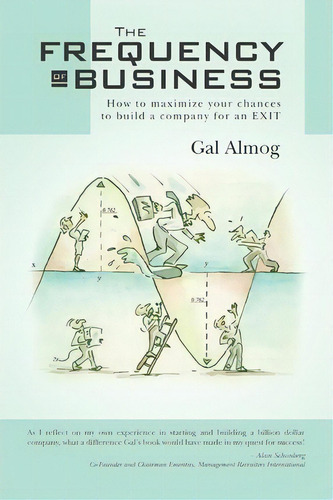 The Frequency Of Business: How To Maximize Your Chances To Build A Company For An Exit, De Gal Almog., Vol. 1. Editorial Createspace Independent Publishing Platform, Tapa Blanda En Inglés