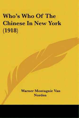 Who's Who Of The Chinese In New York (1918), De Van Norden, Warner Montagnie. Editorial Kessinger Pub Llc, Tapa Blanda En Inglés
