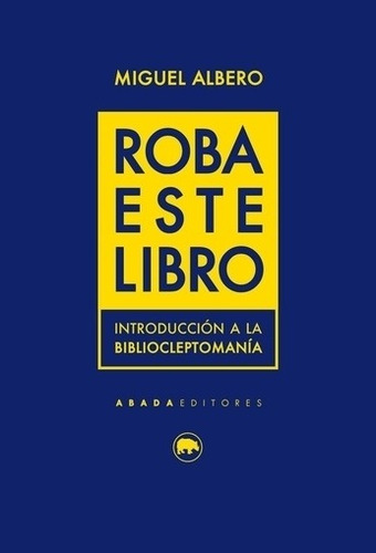 Roba Este Libro - Miguel Albero, De Albero, Miguel. Editorial Abada, Tapa Blanda En Español