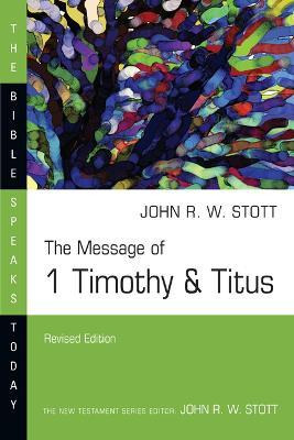 The Message Of 1 Timothy And Titus : Guard The Truth - Jo...