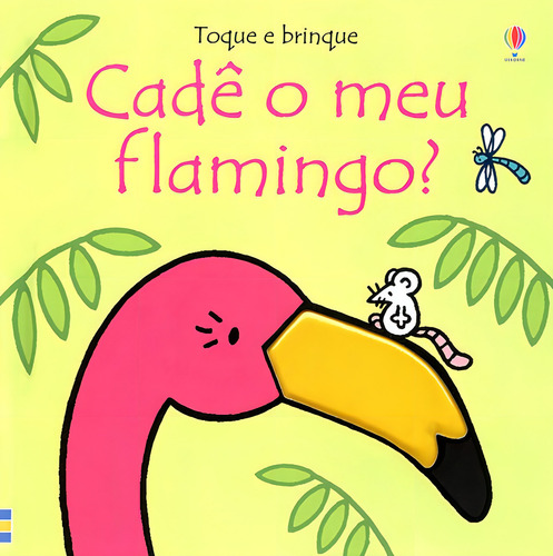 Cadê meu flamingo?: toque e brinque, de Fiona, Watt. Editorial USBORNE, capa dura em português, 2019