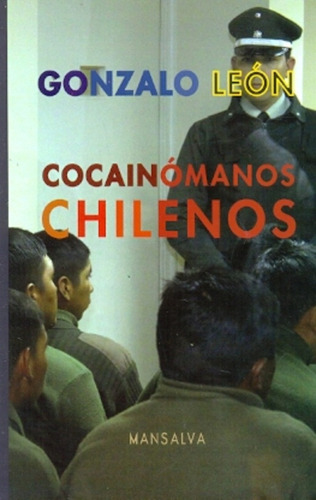 Cocainómanos Chilenos, De Gonzalo León. Editorial Mansalva, Edición 1 En Español