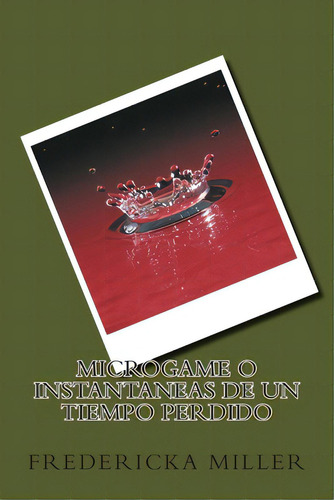 Microgame O Instantaneas De Un Tiempo Perdido, De Miller, Fredericka. Editorial Createspace, Tapa Blanda En Español