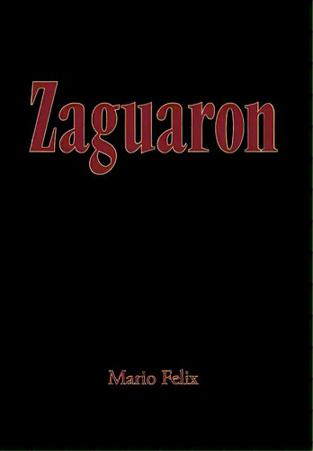 Zaguaron, De Felix, Mario. Editorial Authorhouse, Tapa Dura En Inglés