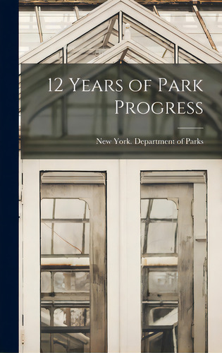 12 Years Of Park Progress, De New York (n Y ) Department Of Parks. Editorial Hassell Street Pr, Tapa Dura En Inglés