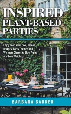 Inspired Plant-based Parties : Enjoy Food You Crave, Menu...