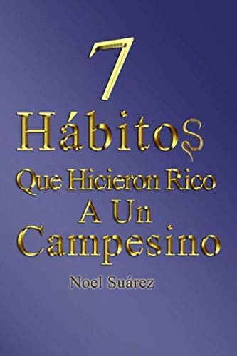 Libro: 7 Hábitos Que Hicieron Rico A Un Campesino (spanish E