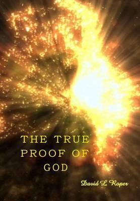 The True Proof Of God - David Leonard Roper
