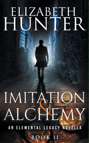 Imitation And Alchemy: An Elemental Legacy Novella, De Hunter, Elizabeth. Editorial Createspace, Tapa Blanda En Inglés