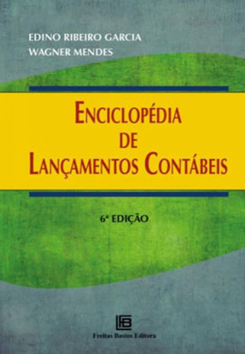 Enciclopédia De Lançamentos Contábeis, De Mendes, Edino Ribeiro Garcia Wagner. Editora Freitas Bastos, Capa Mole Em Português