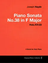 Comprar Joseph Haydn - Piano Sonata No.38 In F Major - Hob.xvi: 23 - A Score For Solo Piano, De Haydn, Joseph. Editorial Masterson Pr, Tapa Blanda En Inglés