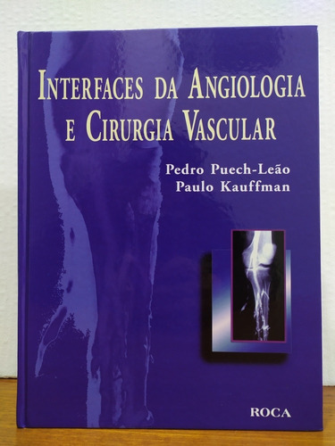 Interfaces Da Angiologia E Cirurgia Vascular - Puech-leão, De Puech-leão, Pedro - Kauffman, Paulo. Editora Roca, Capa Dura Em Português, 2001