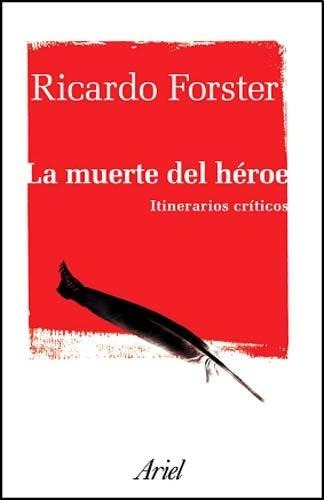 La Muerte Del Héroe, Ricardo Forster. Ed. Ariel