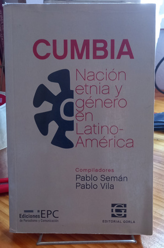 Cumbia, Nación Etnia Y Género En Latinoamérica - Pablo Semán