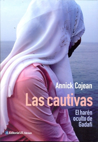 Cautivas, Las. El Haren Oculto De Gadafi - Annick Cojean